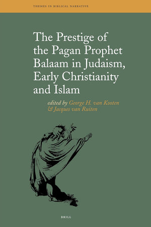 The Prestige of the Pagan Prophet Balaam in Judaism, Early Christianity and Islam (Themes in Biblical Narrative, 11)