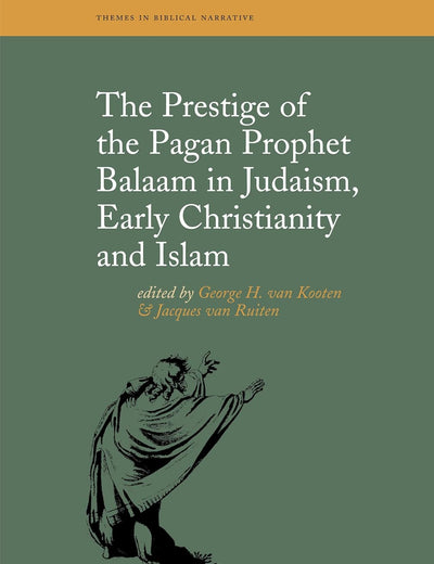 The Prestige of the Pagan Prophet Balaam in Judaism, Early Christianity and Islam (Themes in Biblical Narrative, 11)