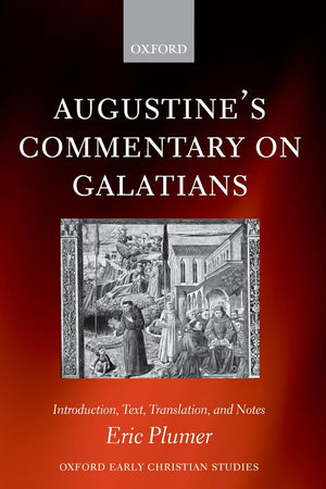AUGUSTINE'S COMMENTARY ON GALATIANS OECS:NCS PAPER: Introduction, Text, Translation, and Notes (Oxford Early Christian Studies)