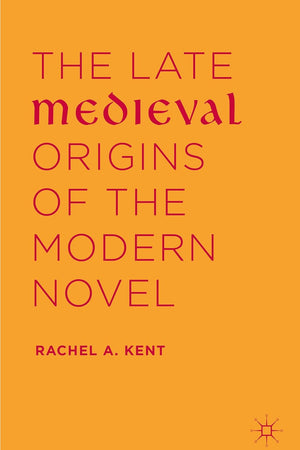 The Late Medieval Origins of the Modern Novel