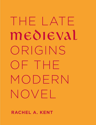 The Late Medieval Origins of the Modern Novel