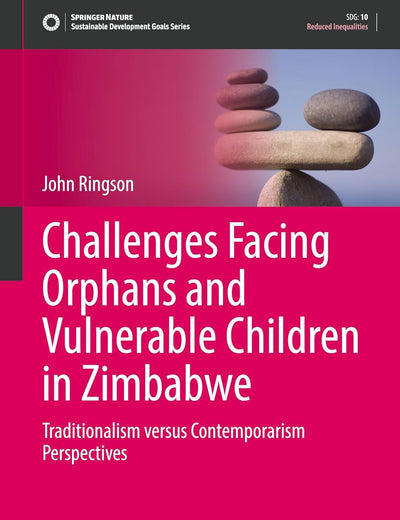 Challenges Facing Orphans and Vulnerable Children in Zimbabwe: Traditionalism versus Contemporarism Perspectives (Sustainable Development Goals Series)