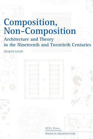 Composition, Non-composition (Essays in Architecture)
