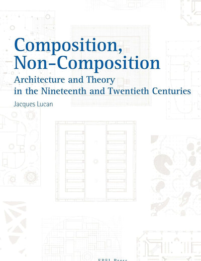 Composition, Non-composition (Essays in Architecture)