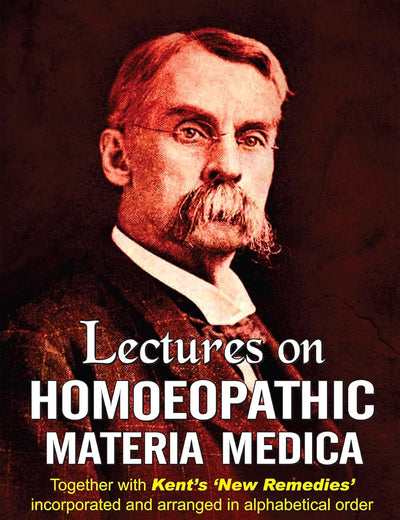 Lectures on Homoeopathic Materia Medica: Together With Kent's 