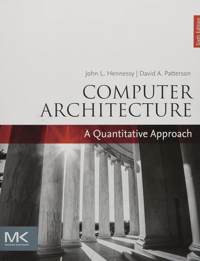 Computer Architecture: A Quantitative Approach (The Morgan Kaufmann Series in Computer Architecture and Design)