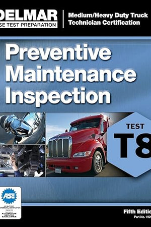 ASE Test Prep- T8 Preventive Maintenance (ASE Test Preparation: Medium/Heavy Duty Truck Technician Certification Series)