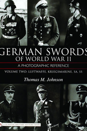 German Swords of World War II - a Photographic Reference: Volume Two: Luftwaffe, Kriegsmarine, SA, SS