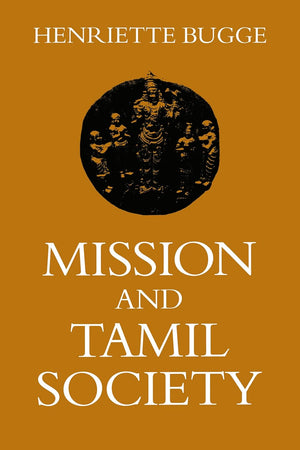 Mission and Tamil Society: Social and Religious Change in South India (1840-1900) (Scandinavian Institute of Asian Studies Monograph Series, 65)