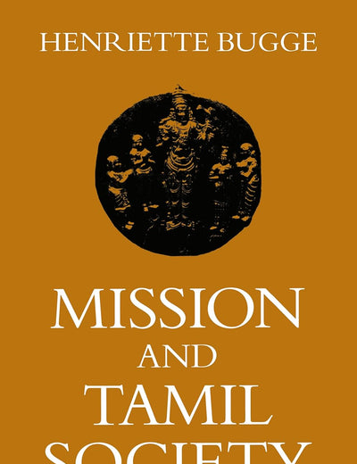 Mission and Tamil Society: Social and Religious Change in South India (1840-1900) (Scandinavian Institute of Asian Studies Monograph Series, 65)