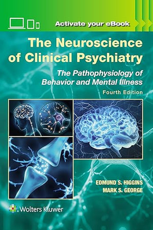 The Neuroscience of Clinical Psychiatry: The Pathophysiology of Behavior and Mental Illness