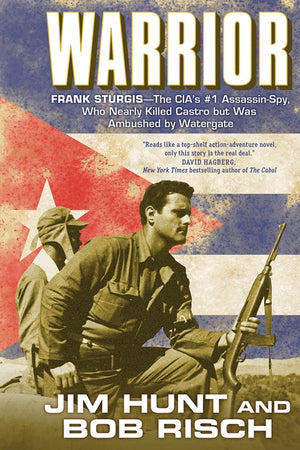 Warrior: Frank Sturgis---The CIA's #1 Assassin-Spy, Who Nearly Killed Castro But Was Ambushed by Watergate