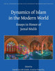 Dynamics of Islam in the Modern World: Essays in Honor of Jamal Malik (Social, Economic and Political Studies of the Middle East and Asia, 130)