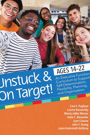 Unstuck and On Target! Ages 14-22: An Executive Function Curriculum to Support Self-Determination, Flexibility, Planning, and Organization