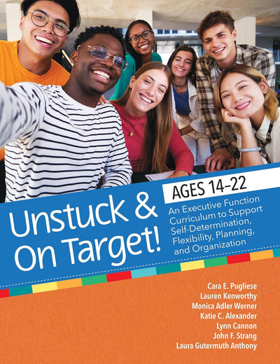 Unstuck and On Target! Ages 14-22: An Executive Function Curriculum to Support Self-Determination, Flexibility, Planning, and Organization