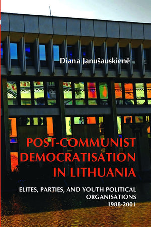 Post-Communist Democratisation in Lithuania: Elites, parties, and youth political organisations. 1988-2001 (On the Boundary of Two Worlds, 28)