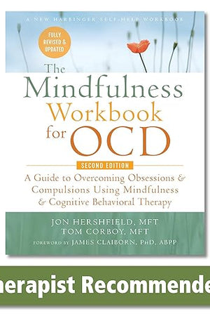 The Mindfulness Workbook for OCD: A Guide to Overcoming Obsessions and Compulsions Using Mindfulness and Cognitive Behavioral Therapy (New Harbinger Self-Help Workbook)