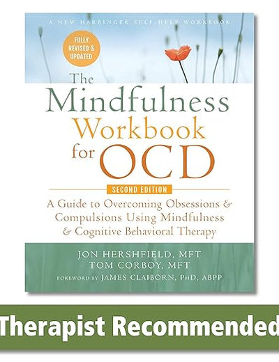 The Mindfulness Workbook for OCD: A Guide to Overcoming Obsessions and Compulsions Using Mindfulness and Cognitive Behavioral Therapy (New Harbinger Self-Help Workbook)
