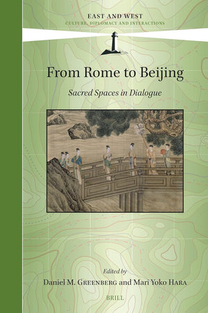 From Rome to Beijing: Sacred Spaces in Dialogue (East and West, 17)