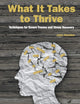 What It Takes To Thrive: Techniques For Severe Trauma And Stress Recovery