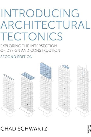Introducing Architectural Tectonics: Exploring the Intersection of Design and Construction