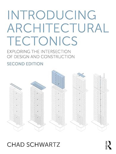 Introducing Architectural Tectonics: Exploring the Intersection of Design and Construction