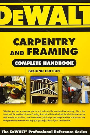 DEWALT Carpentry and Framing Complete Handbook (DEWALT Series)