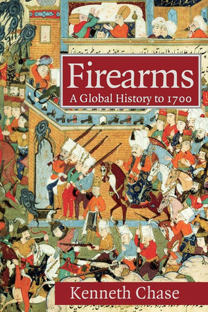 Firearms: A Global History to 1700