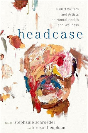 Headcase: LGBTQ Writers & Artists on Mental Health and Wellness