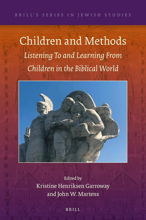Children and Methods: Listening To and Learning From Children in the Biblical World (Brill's Series in Jewish Studies, 67)