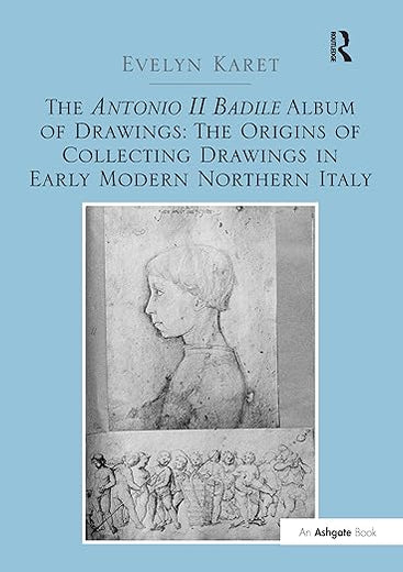 The Antonio II Badile Album of Drawings: The Origins of Collecting Drawings in Early Modern Northern Italy