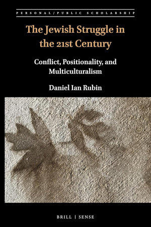 The Jewish Struggle in the 21st Century: Conflict, Positionality, and Multiculturalism (Personal/Public Scholarship, 10)