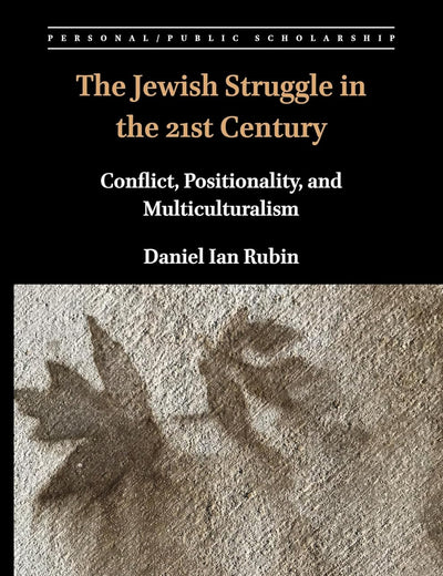 The Jewish Struggle in the 21st Century: Conflict, Positionality, and Multiculturalism (Personal/Public Scholarship, 10)