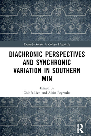 Diachronic Perspectives and Synchronic Variation in Southern Min (Routledge Studies in Chinese Linguistics)