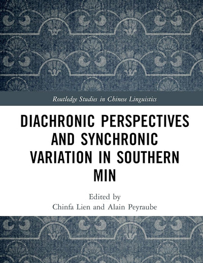 Diachronic Perspectives and Synchronic Variation in Southern Min (Routledge Studies in Chinese Linguistics)