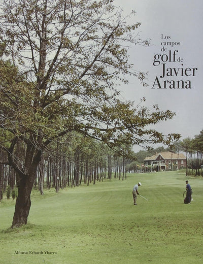 Los campos de golf de Javier Arana (Spanish Edition)