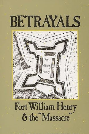 Betrayals: Fort William Henry and the Massacre