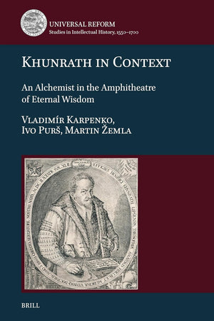 Khunrath in Context: An Alchemist in the Amphitheatre of Eternal Wisdom (Universal Reform, 4)