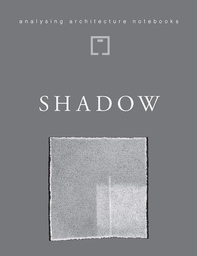 Shadow: the architectural power of withholding light (Analysing Architecture Notebooks)
