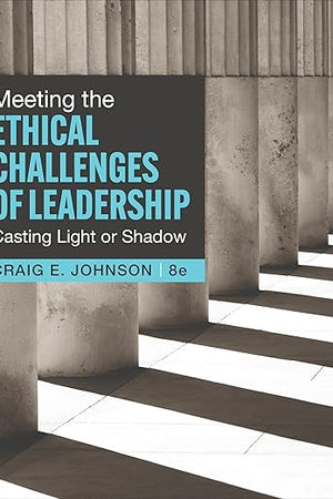 Meeting the Ethical Challenges of Leadership: Casting Light or Shadow