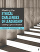 Meeting the Ethical Challenges of Leadership: Casting Light or Shadow