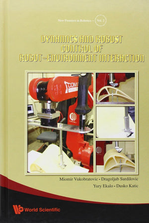 DYNAMICS AND ROBUST CONTROL OF ROBOT-ENVIRONMENT INTERACTION (New Frontiers in Robotics)