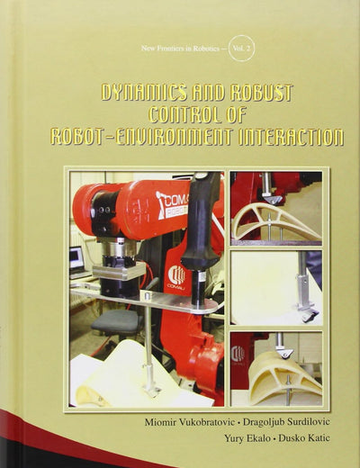 DYNAMICS AND ROBUST CONTROL OF ROBOT-ENVIRONMENT INTERACTION (New Frontiers in Robotics)