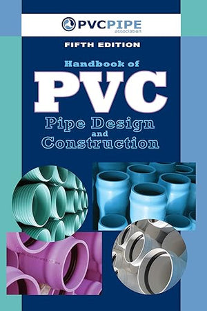 Handbook of PVC Pipe Design and Construction: (First Industrial Press Edition) (Volume 1)