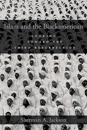 ISLAM AND THE BLACKAMERICAN: Looking Toward the Third Resurrection