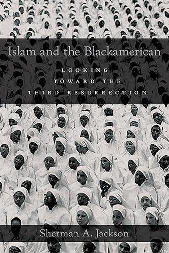 ISLAM AND THE BLACKAMERICAN: Looking Toward the Third Resurrection