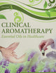 Clinical Aromatherapy: Essential Oils in Healthcare
