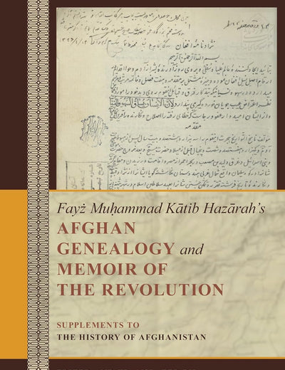 Fayż Muḥammad Kātib Hazārah’s Afghan Genealogy and Memoir of the Revolution: Supplements to The History of Afghanistan