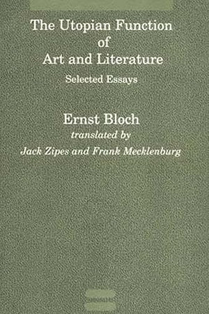 The Utopian Function of Art and Literature: Selected Essays