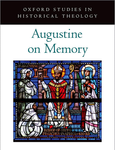 AUGUSTINE ON MEMORY (Oxford Studies in Historical Theology)